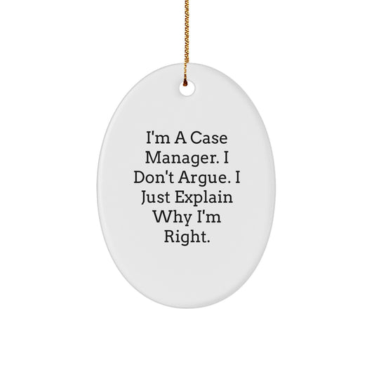 Funny Case Manager Gifts from Friends, Unique Oval Ornament, Inspired by 'I'm A Case Manager. I Don't Argue. I Just Explain Why I'm Right.' for Coworkers, Christmas Unique Gifts - Image 1