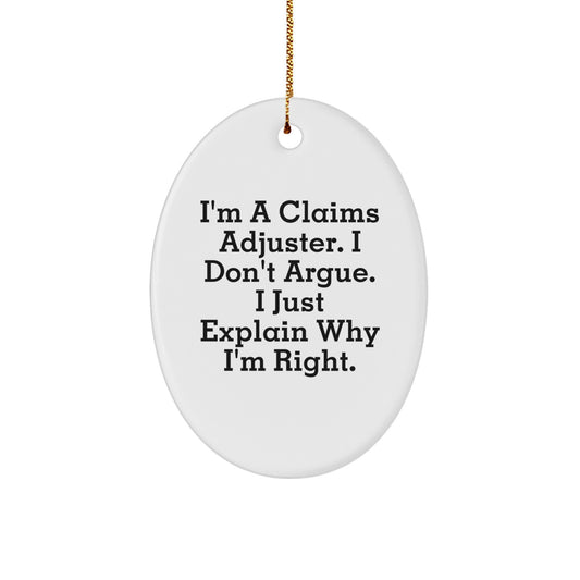 Funny Claims Adjuster Gifts, Oval Ornament, Unique Christmas Unique Gifts from Men to Friends, I'm A Claims Adjuster. I Don't Argue. I Just Explain Why I'm Right. - Image 1