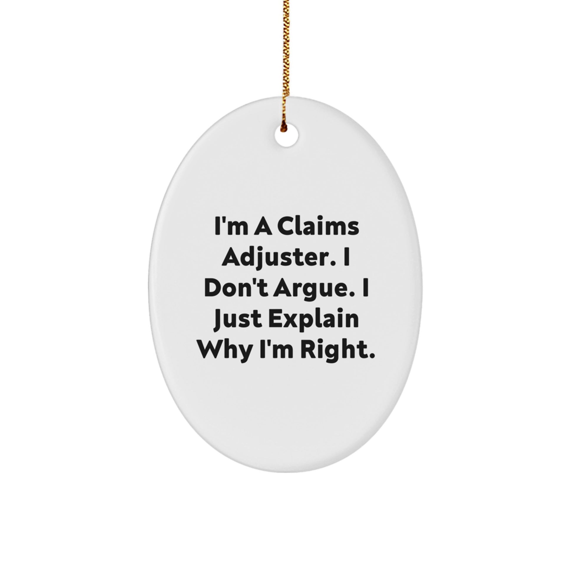Fun Claims Adjuster Oval Ornament Gifts from Friends for Christmas, Funny Quote 'I Don't Argue. I Just Explain Why I'm Right.' - Image 1