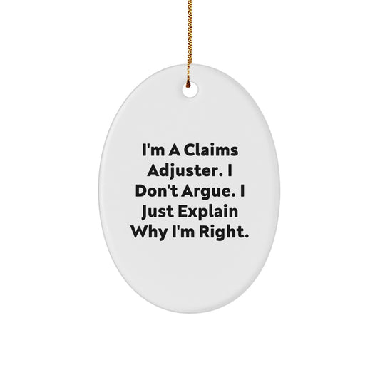 Fun Claims Adjuster Oval Ornament Gifts from Friends for Christmas, Funny Quote 'I Don't Argue. I Just Explain Why I'm Right.' - Image 1