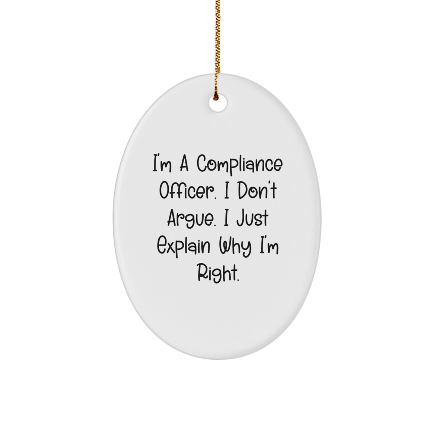 Compliance Officer Gifts from Friends - Oval Ornament for Men or Women - Funny Quote 'I'm A Compliance Officer. I Don't Argue. I Just Explain Why I'm Right.' - Christmas Unique Gifts - Image 1