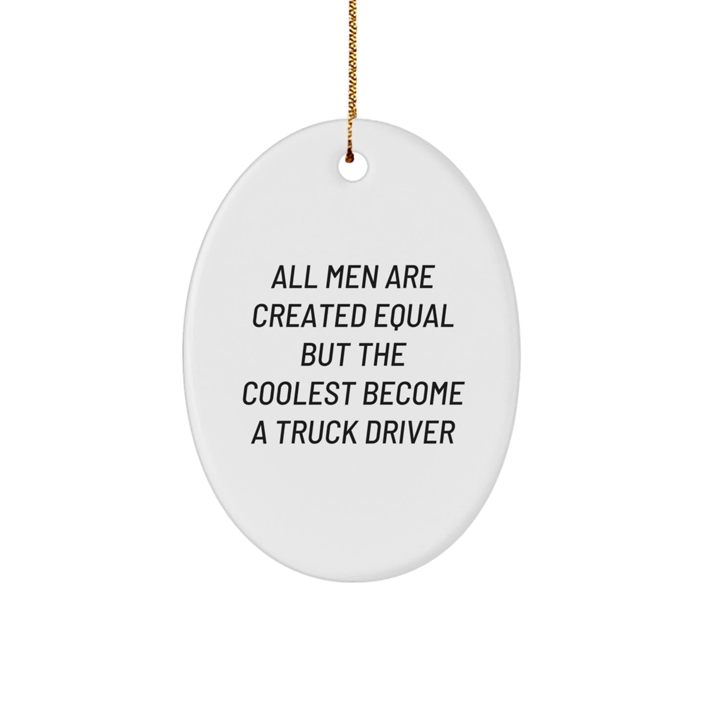 Funny Truck Driver Gifts for Men - Oval Ornament All Men Are Created Equal But The Coolest Become A Truck Driver, Unique Christmas Decorations, Funny Truck Driver Lover - Image 1