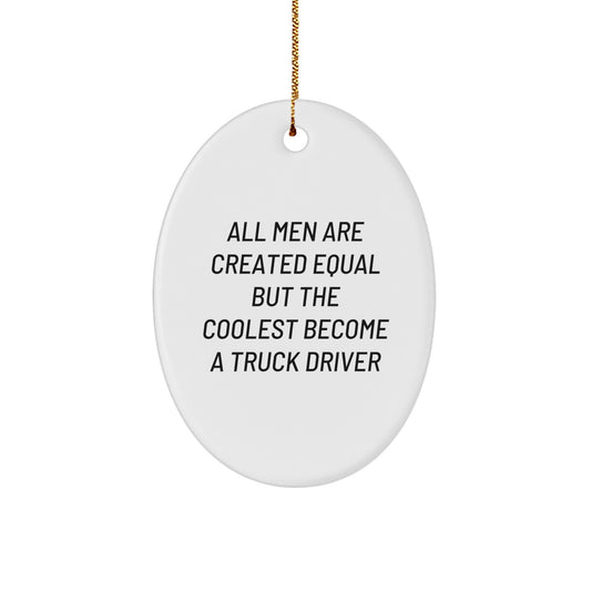 Funny Truck Driver Gifts for Men - Oval Ornament All Men Are Created Equal But The Coolest Become A Truck Driver, Unique Christmas Decorations, Funny Truck Driver Lover - Image 1