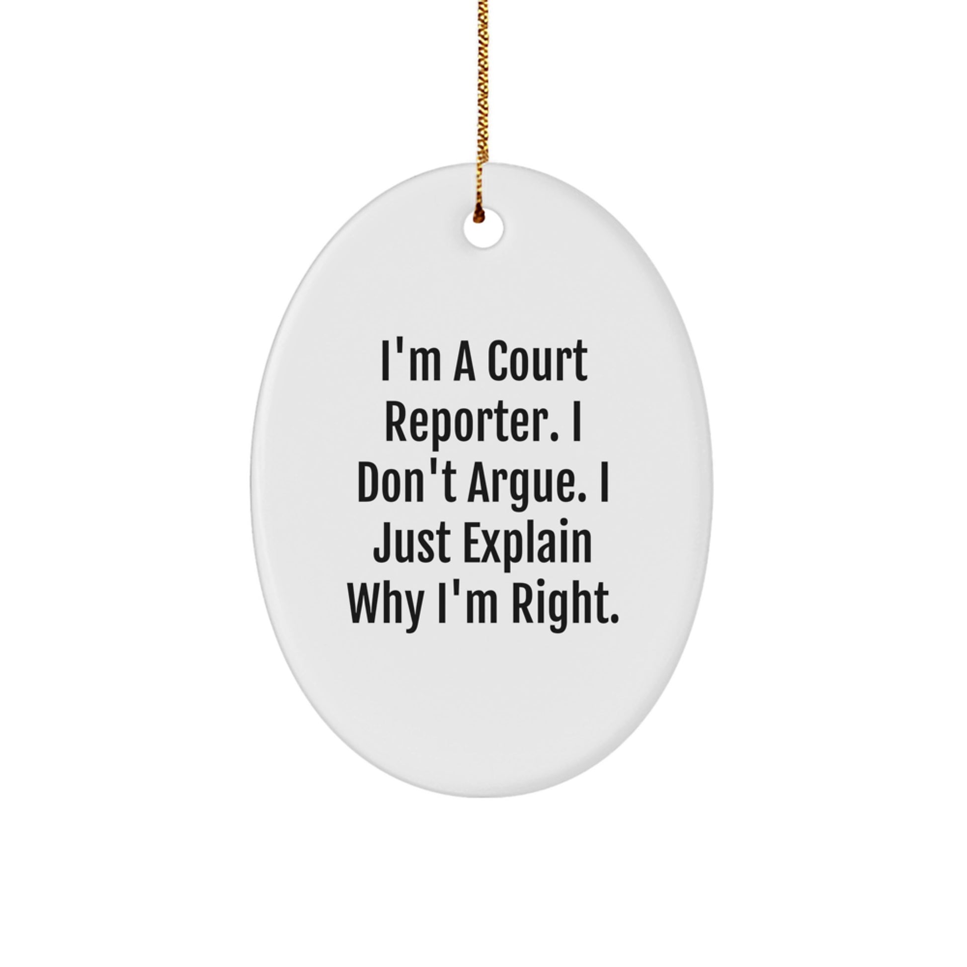 Court Reporter Oval Ornament Gifts from Friends and Family, Unique Christmas Decorations for Court Reporter Office, 'I'm A Court Reporter. I Don't Argue. I Just Explain Why I'm Right.' - Image 1