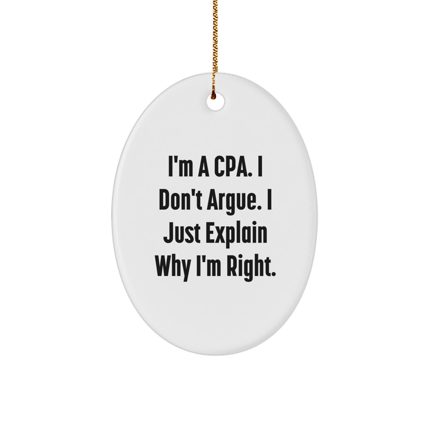 Funny CPA Gifts for Men, Oval Ornament from Friends, Christmas Unique Decorations with 'I'm A Cpa. I Don't Argue. I Just Explain Why I'm Right.' Motto - Image 1