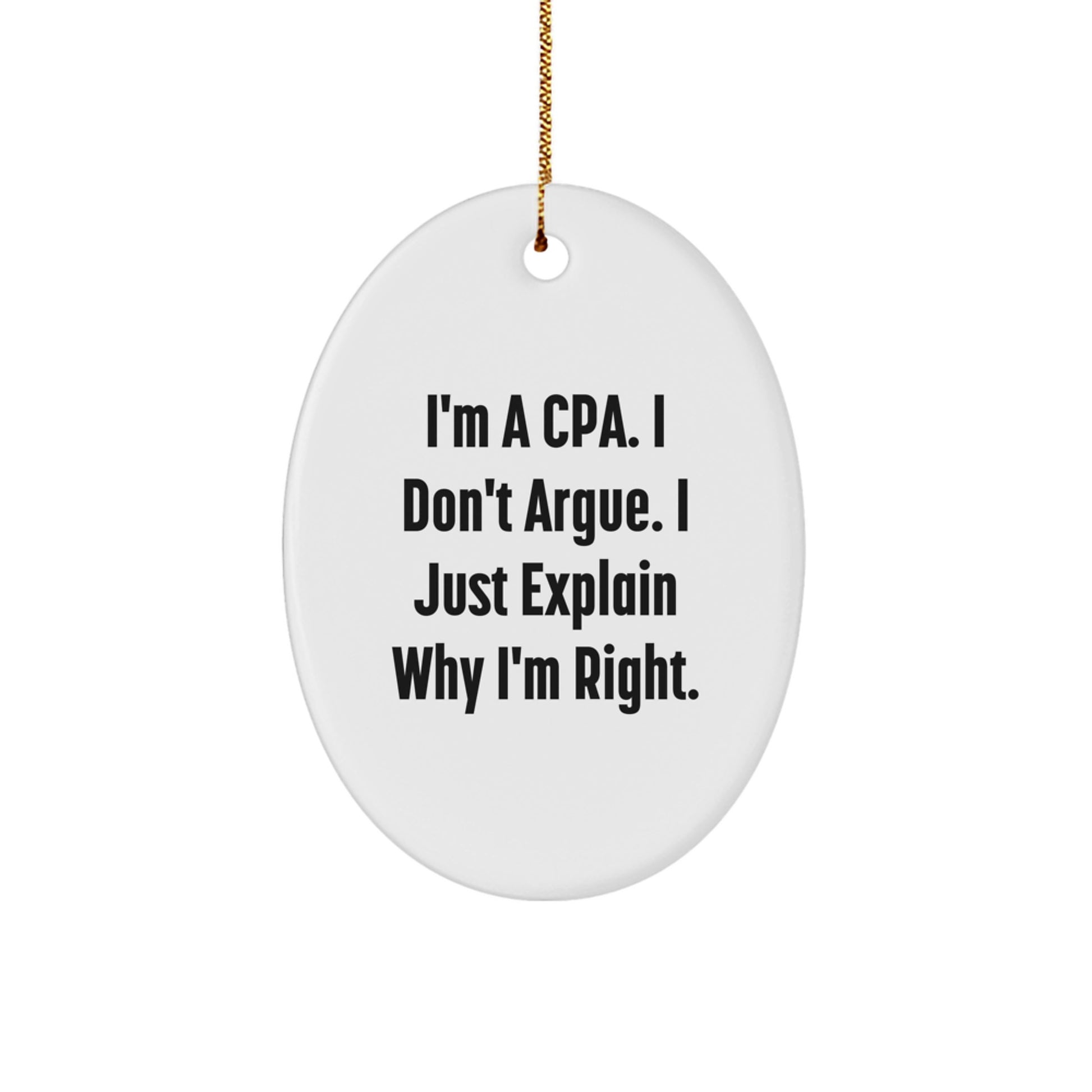Funny CPA Gifts for Men, Oval Ornament from Friends, Christmas Unique Decorations with 'I'm A Cpa. I Don't Argue. I Just Explain Why I'm Right.' Motto - Image 1