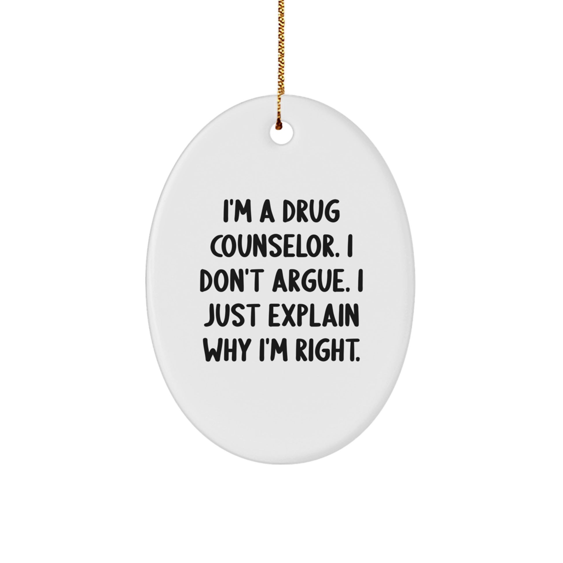 Funny Drug Counselor Gifts for Men, Oval Ornament with 'I'm A Drug Counselor. I Don't Argue. I Just Explain Why I'm Right.', Christmas Unique Gifts from Family, Friends, Coworkers - Image 1