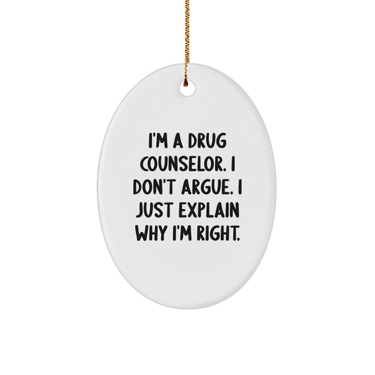 Funny Drug Counselor Gifts for Men, Oval Ornament with 'I'm A Drug Counselor. I Don't Argue. I Just Explain Why I'm Right.', Christmas Unique Gifts from Family, Friends, Coworkers - Image 1