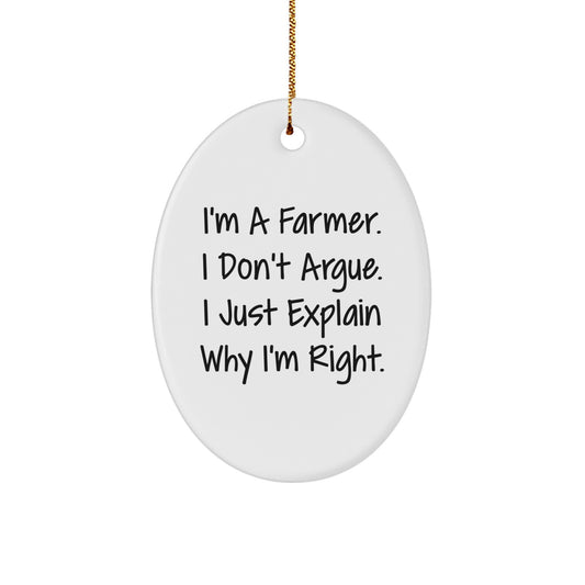 Funny Farmer Gifts from Friends and Family - Christmas Unique Oval Ornament 'I'm A Farmer. I Don't Argue. I Just Explain Why I'm Right.' - Image 1