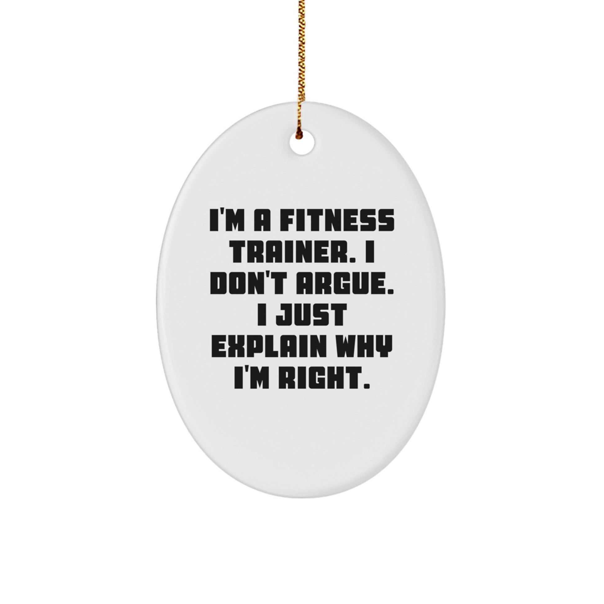 Funny Fitness Trainer Gifts for Men - Oval Ornament from Friends - Christmas Unique Gifts for Fitness Trainers - I'm Right Gifts for Him - Image 1
