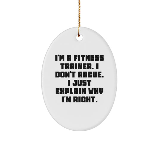 Funny Fitness Trainer Gifts for Men - Oval Ornament from Friends - Christmas Unique Gifts for Fitness Trainers - I'm Right Gifts for Him - Image 1