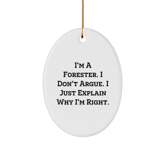 Gifts from Men for Forester Friends - Funny Forester Oval Ornament, I'm A Forester. I Don't Argue. I Just Explain Why I'm Right. Christmas Unique - Image 1