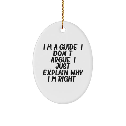 Funny Guide Oval Ornament Gifts from Friends for Christmas Decorations, I'm A 'Guide', I Don't Argue, I Just Explain Why I'm Right. Gift Ideas for Men and Women - Image 1