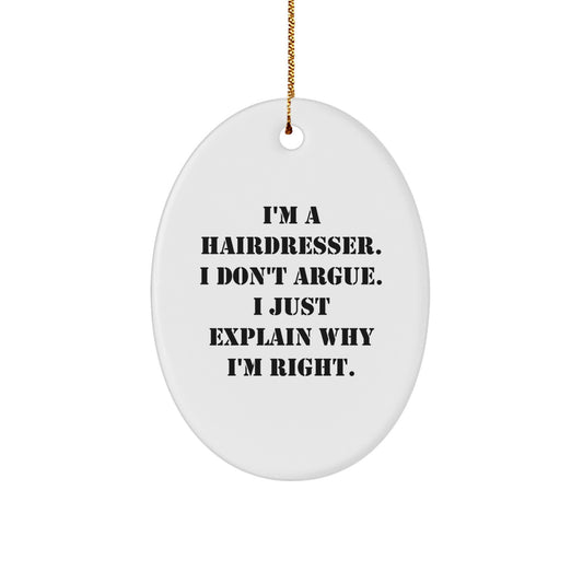 Funny Hairdresser Gifts for a Unique Christmas, 'I'm A Hairdresser. I Don't Argue. I Just Explain Why I'm Right.', Oval Ornament for Hairdresser Friends and Family - Image 1