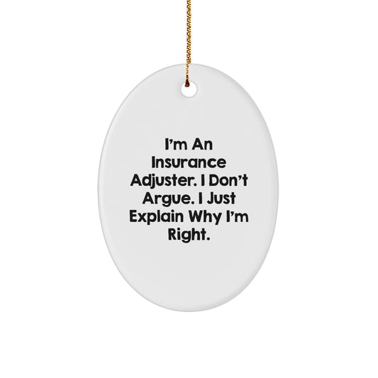 Funny Insurance Adjuster Gifts for Men, Oval Ornament with I'm An Insurance Adjuster. I Don't Argue. I Just Explain Why I'm Right. Quote, Christmas Unique Gifts from Family - Image 1