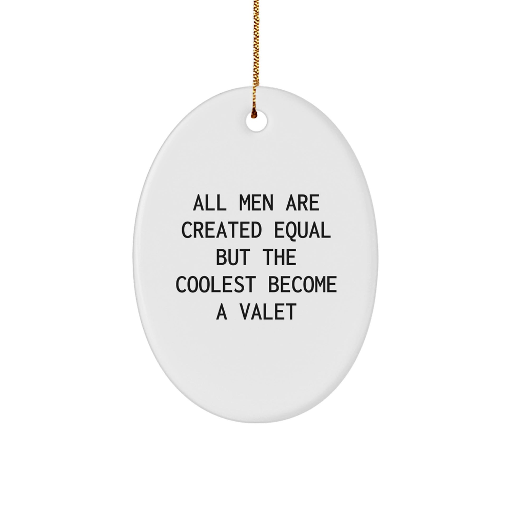 Valet Gifts for Men, Oval Ornament with Funny Quote, 'All Men Are Created Equal But The Coolest Become A Valet', Christmas Unique Gifts from Friends - Image 1