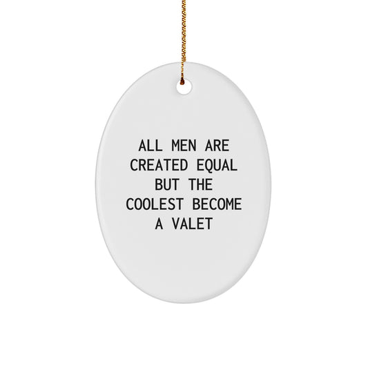 Valet Gifts for Men, Oval Ornament with Funny Quote, 'All Men Are Created Equal But The Coolest Become A Valet', Christmas Unique Gifts from Friends - Image 1