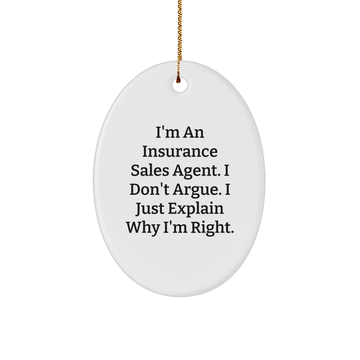 Funny Insurance Sales Agent Gifts for Men, Oval Ornament Christmas Unique Presents from Friends, I'm An Insurance Sales Agent. I Don't Argue. I Just Explain Why I'm Right. - Image 1