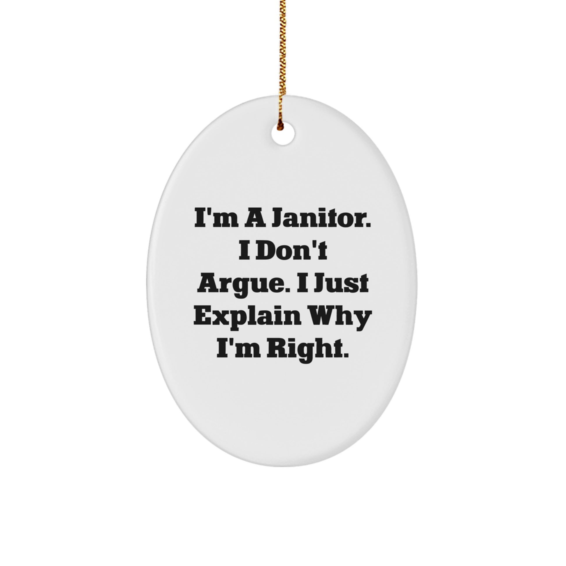 Funny Janitor Gifts from Men to Friends - I'm A Janitor. I Don't Argue. Janitor Oval Ornament, Christmas Unique Gifts - Image 1