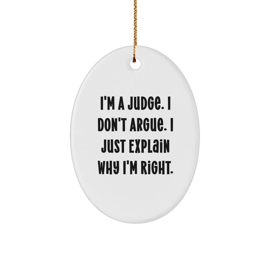 Funny Judge Gifts for Him - Christmas Unique Oval Ornament, 'I'm A Judge. I Don't Argue. I Just Explain Why I'm Right.' - Image 1