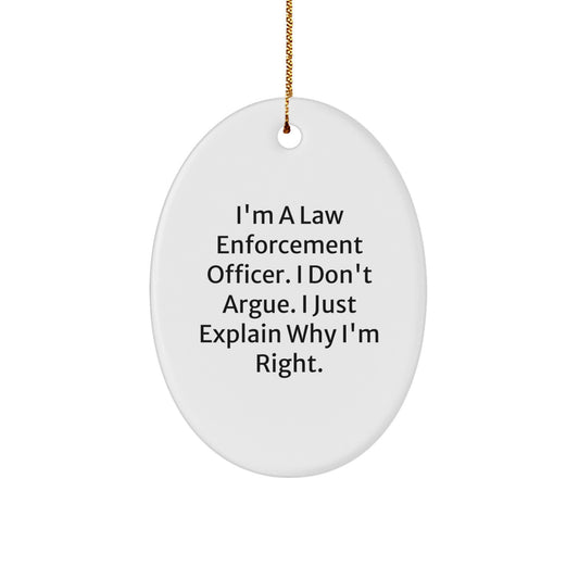 Funny Law Enforcement Officer Gifts for Men, Oval Ornament with I'm Right Quote - Gifts from Friends or Family, Perfect Christmas Unique Gifts - Image 1