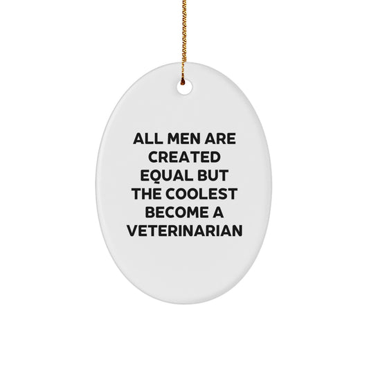 Funny Veterinarian Gifts, Oval Ornament, Christmas Unique Presents, Gifts from Men, for Veterinarian, Funny Veterinarian Quote, 'All Men Are Created Equal But The Coolest Become A Veterinarian' - Image 1