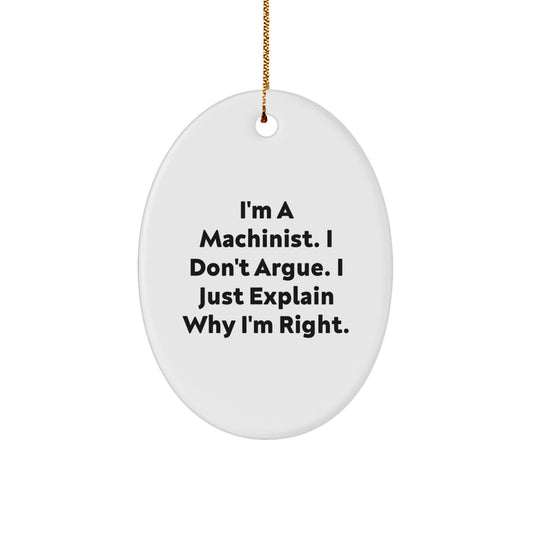 Funny Machinist Gifts for Men - Oval Ornament, I'm Right, Unique Christmas Memorable Presents for Friends and Family - Image 1
