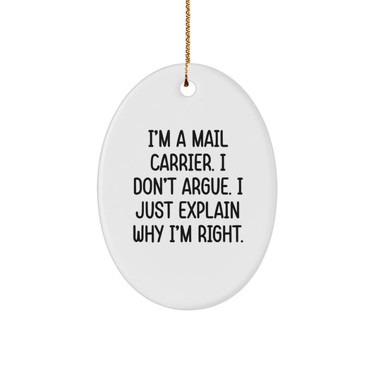 Funny Mail Carrier Christmas Unique Gifts from Family Friends Coworkers, Unique Oval Ornament Idea for Mail Carrier Men Women, 'I'm A Mail Carrier. I Don't Argue. I Just Explain Why I'm Right.' - Image 1