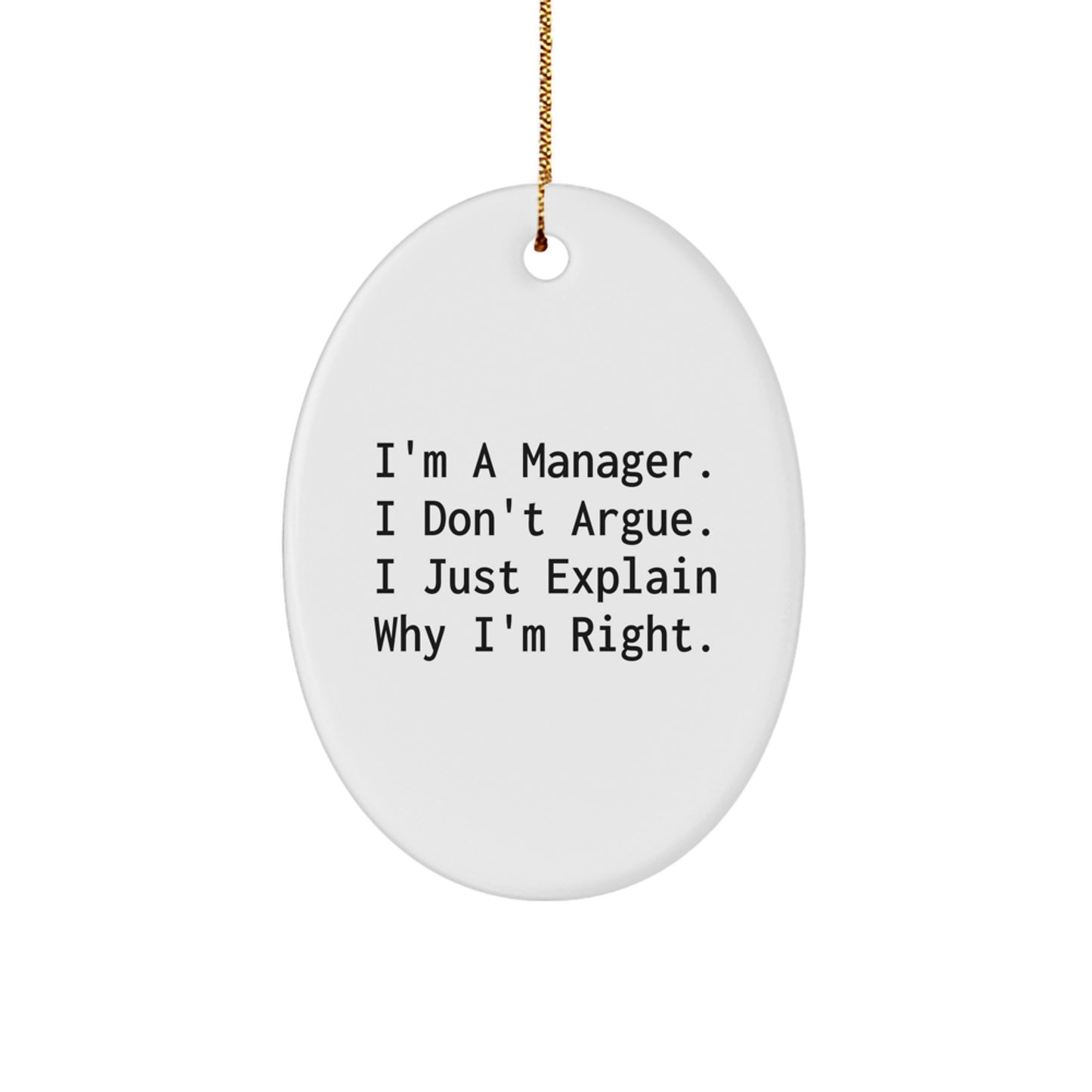 Funny Manager Gifts, I'm A Manager. I Don't Argue. I Just Explain Why I'm Right. Christmas Unique Gifts from Friends to Manager - Image 1