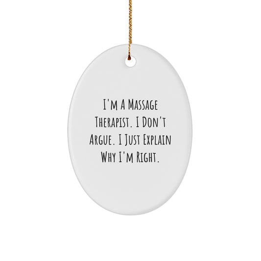 Funny Massage Therapist Gifts from Friends - Christmas Unique Oval Ornament with I'm A Massage Therapist. I Don't Argue. I Just Explain Why I'm Right. Quote - Gifts for Massage Therapist - Image 1
