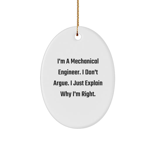 Funny Mechanical Engineer Oval Ornament Gifts for Men, Unique Christmas Memorable Presents from Friends, Coworkers, or Family - I'm A Mechanical Engineer. I Don't Argue. I Just Explain Why I'm Right. - Image 1