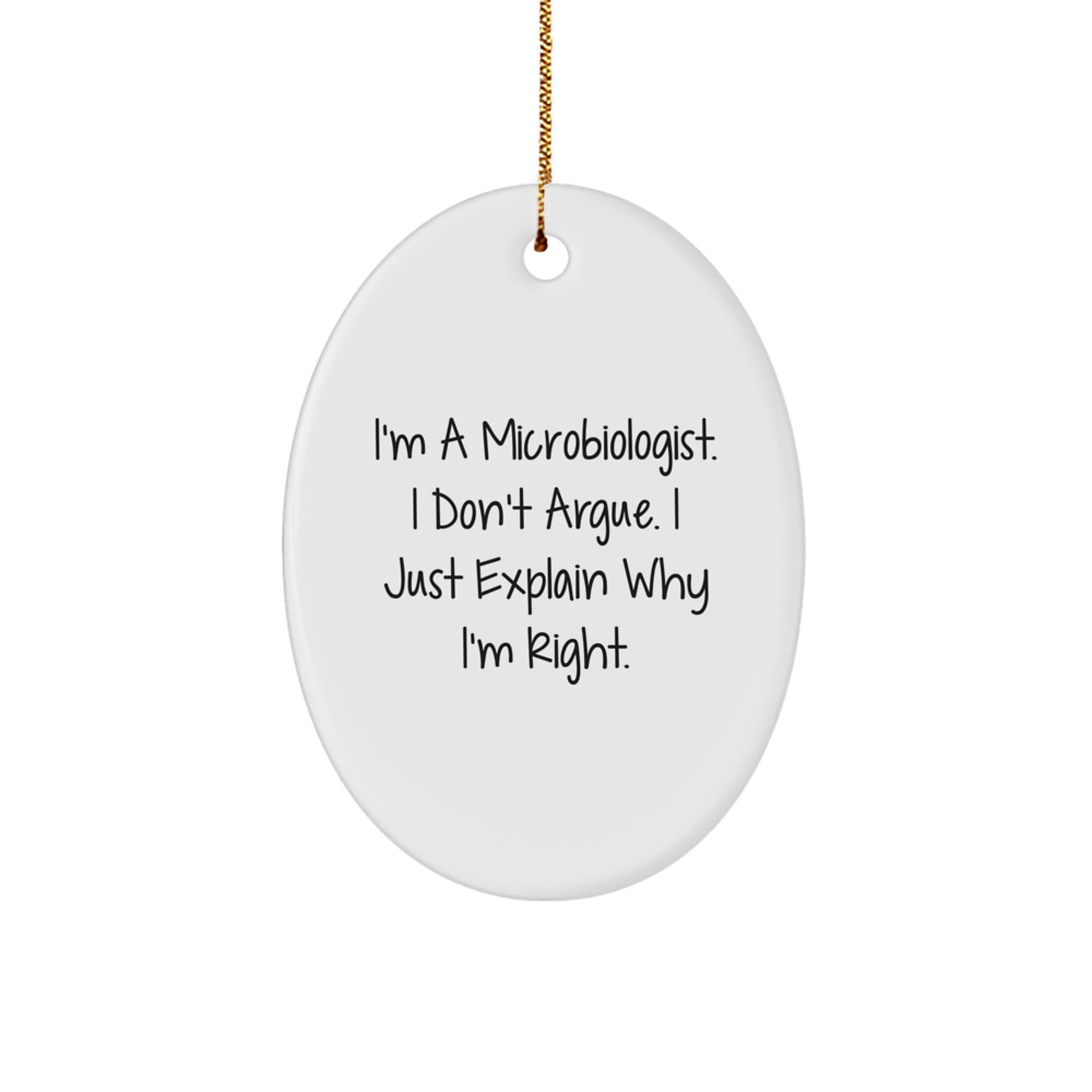 Funny Microbiologist Oval Ornament, Gifts from Friends for Microbiologist, Unique Christmas Unique Gifts for Him, I'm Right, Oval Shaped Decoration - Image 1