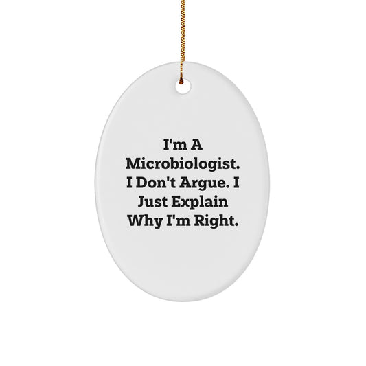 Funny Christmas Unique Gifts for Microbiologist Oval Ornament, Inspirational Quote 'I'm A Microbiologist. I Don't Argue. I Just Explain Why I'm Right.' Gifts from Friends to Family - Image 1