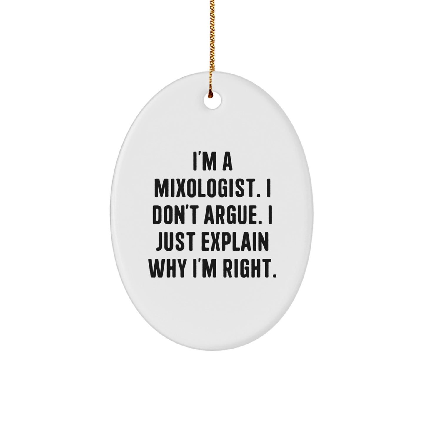 Funny Mixologist Gifts from Friends, Oval Ornament for Christmas Unique Gifts, Gifts for Men, Women, Family, 'I'm A Mixologist. I Don't Argue. I Just Explain Why I'm Right.' - Image 1