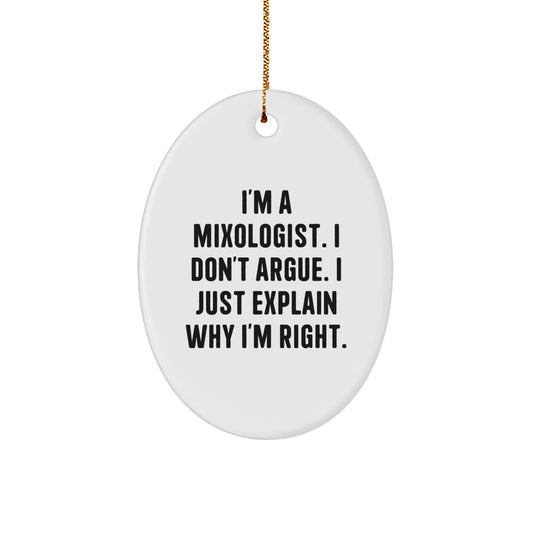 Funny Mixologist Gifts from Friends, Oval Ornament for Christmas Unique Gifts, Gifts for Men, Women, Family, 'I'm A Mixologist. I Don't Argue. I Just Explain Why I'm Right.' - Image 1