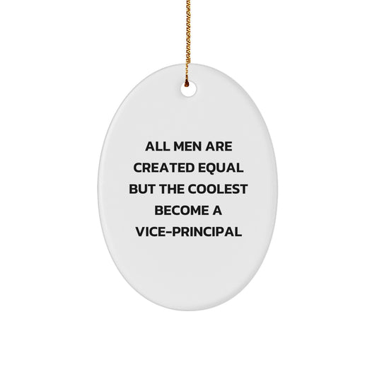 Funny Vice-principal Gifts for Men, Oval Ornament from Friends, Christmas Unique Decorations, All Men Are Created Equal But The Coolest Become A Vice-principal - Image 1