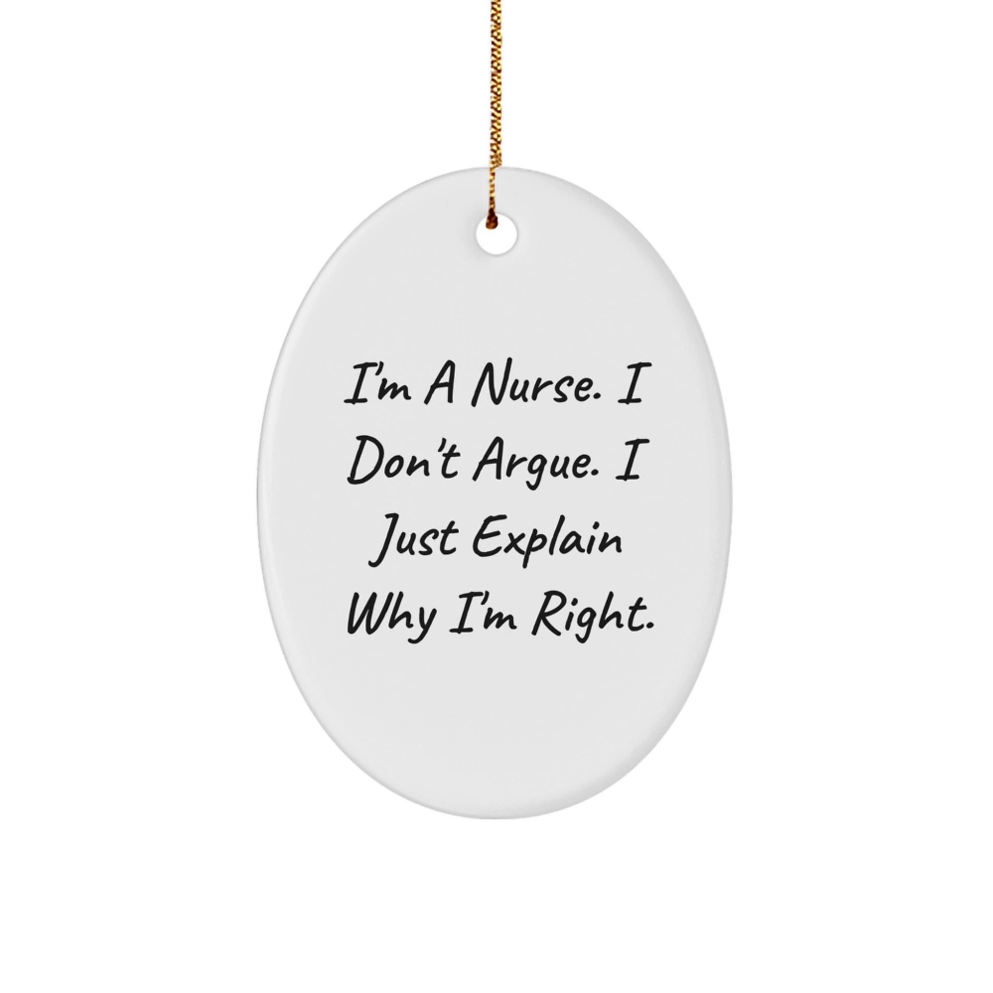 Funny Nurse Gifts from Men to Nurse Christmas Unique Gifts - 'I'm a Nurse I Don't Argue I Just Explain Why I'm Right. - Image 1