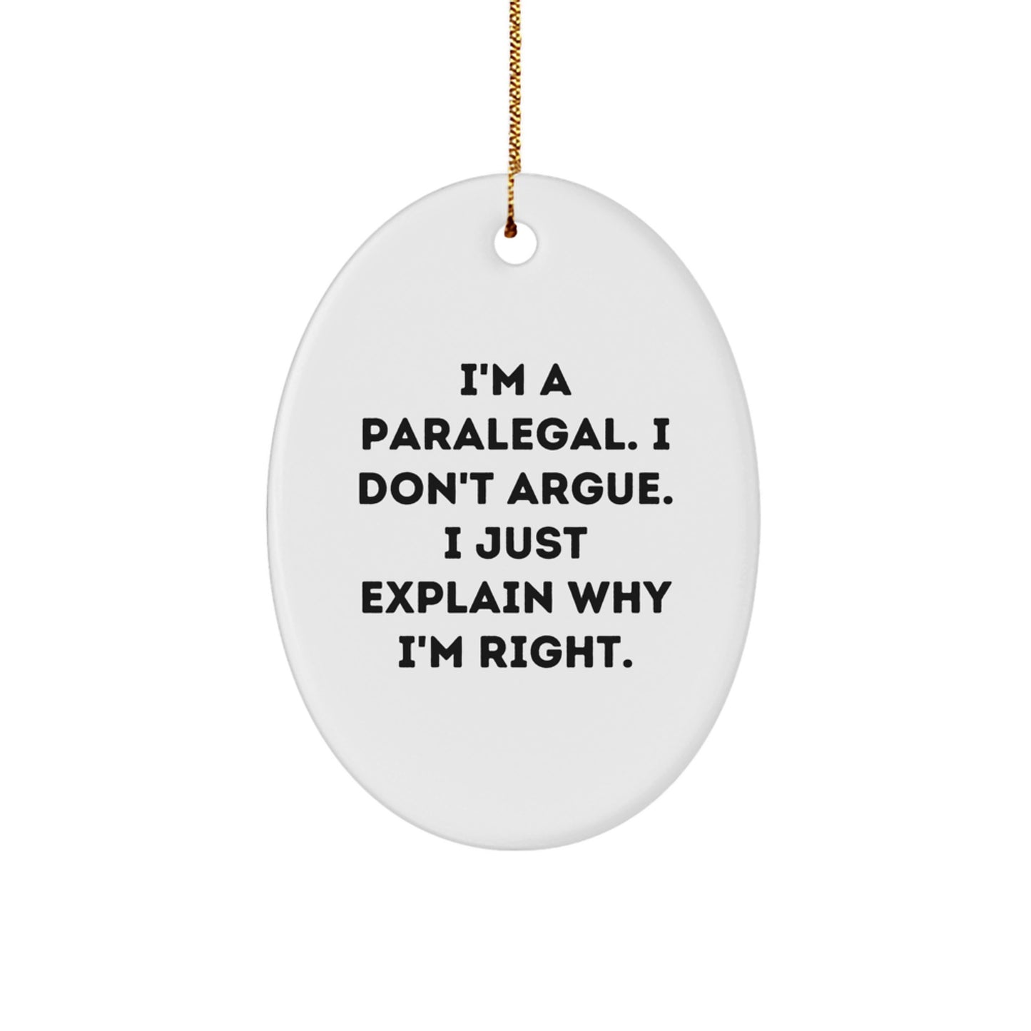 Funny Paralegal Gifts, I'm A Paralegal, I Don't Argue, Oval Ornament, Christmas Unique Gifts from Friends, Paralegal Office Decor - Image 1