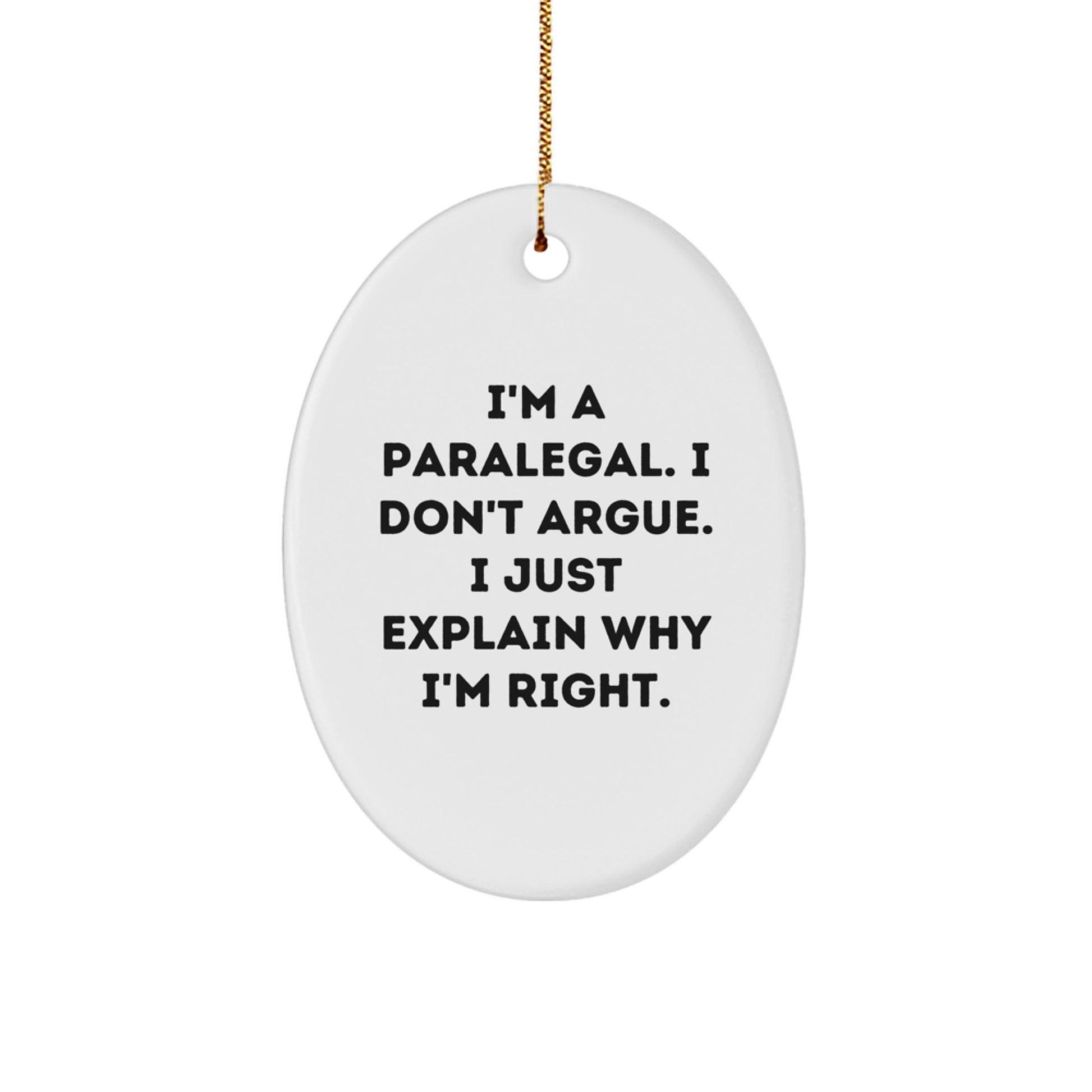 Funny Paralegal Gifts, I'm A Paralegal, I Don't Argue, Oval Ornament, Christmas Unique Gifts from Friends, Paralegal Office Decor - Image 1