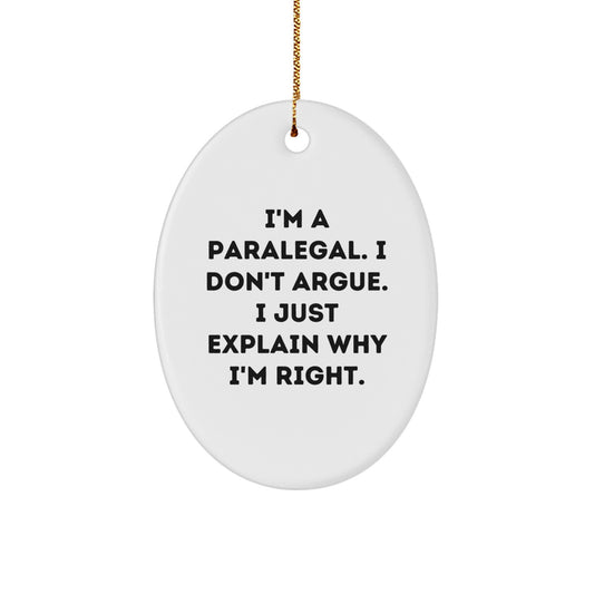 Funny Paralegal Gifts, I'm A Paralegal, I Don't Argue, Oval Ornament, Christmas Unique Gifts from Friends, Paralegal Office Decor - Image 1