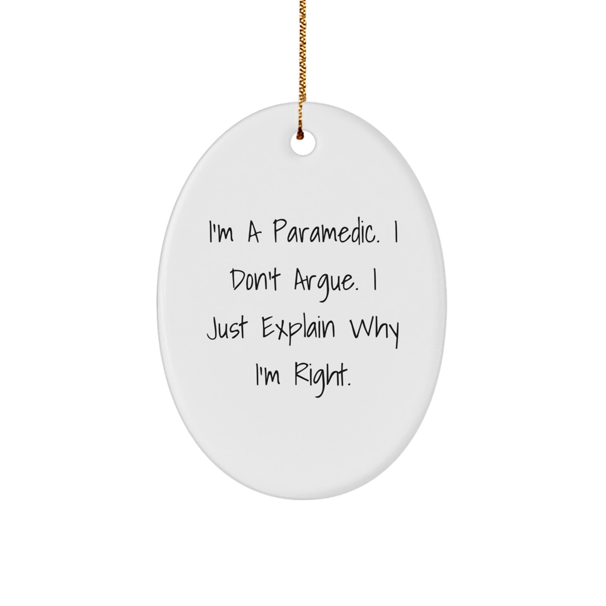 Funny Rescue Worker Gifts for Christmas - I'm A Rescue Worker. I Don't Argue. I Just Explain Why I'm Right. Oval Ornament for Men, Women, Coworkers, Family - Image 1