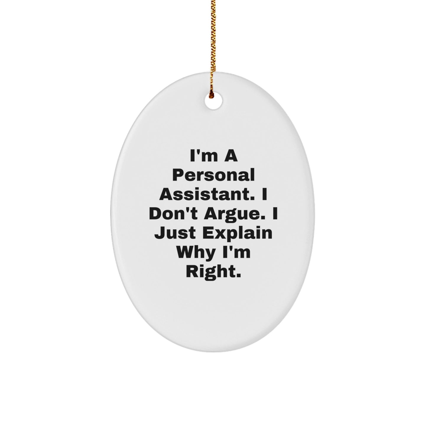 Funny Personal Assistant Oval Ornament Gifts from Friends, Perfect Christmas Unique Gifts for Personal Assistant, Cute Sarcastic Quote: I'm A Personal Assistant. I Don't Argue. - Image 1