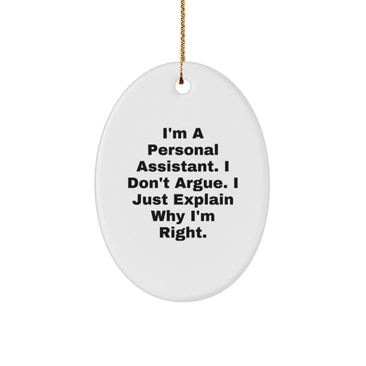 Funny Personal Assistant Oval Ornament Gifts from Friends, Perfect Christmas Unique Gifts for Personal Assistant, Cute Sarcastic Quote: I'm A Personal Assistant. I Don't Argue. - Image 1