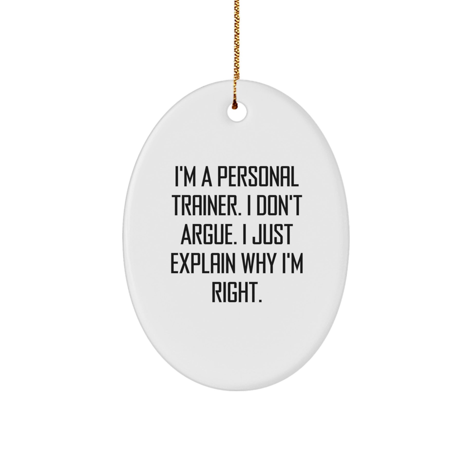 Funny Personal Trainer Gifts for Men Women Friends Coworkers Family - Oval Ornament I'm Right Quote Christmas Unique Decorations - Image 1