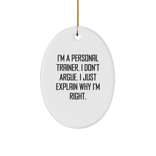 Funny Personal Trainer Gifts for Men Women Friends Coworkers Family - Oval Ornament I'm Right Quote Christmas Unique Decorations - Image 1