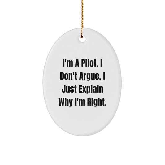 Funny Pilot Gifts for Him, Oval Ornament with 'I'm A Pilot. I Don't Argue. I Just Explain Why I'm Right.' Quote Gifts from Family, Christmas Unique Gifts - Image 1