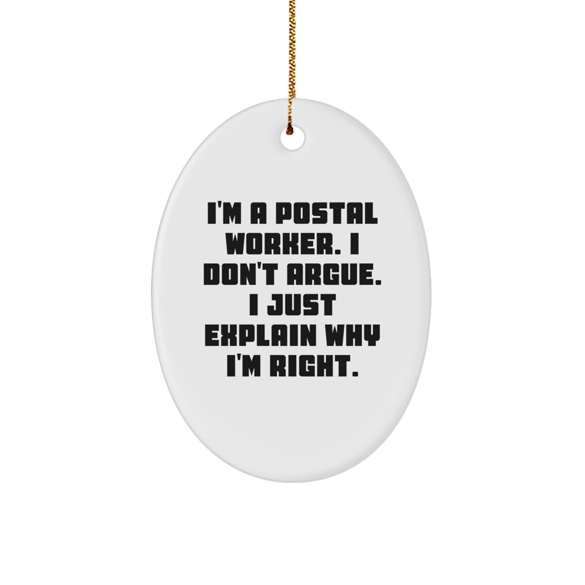 Funny Postal Worker Gifts from Friends, Family or Coworkers - I Don't Argue, I'm Right Oval Ornament for Postal Worker Men or Women, Christmas Unique Gifts - Image 1
