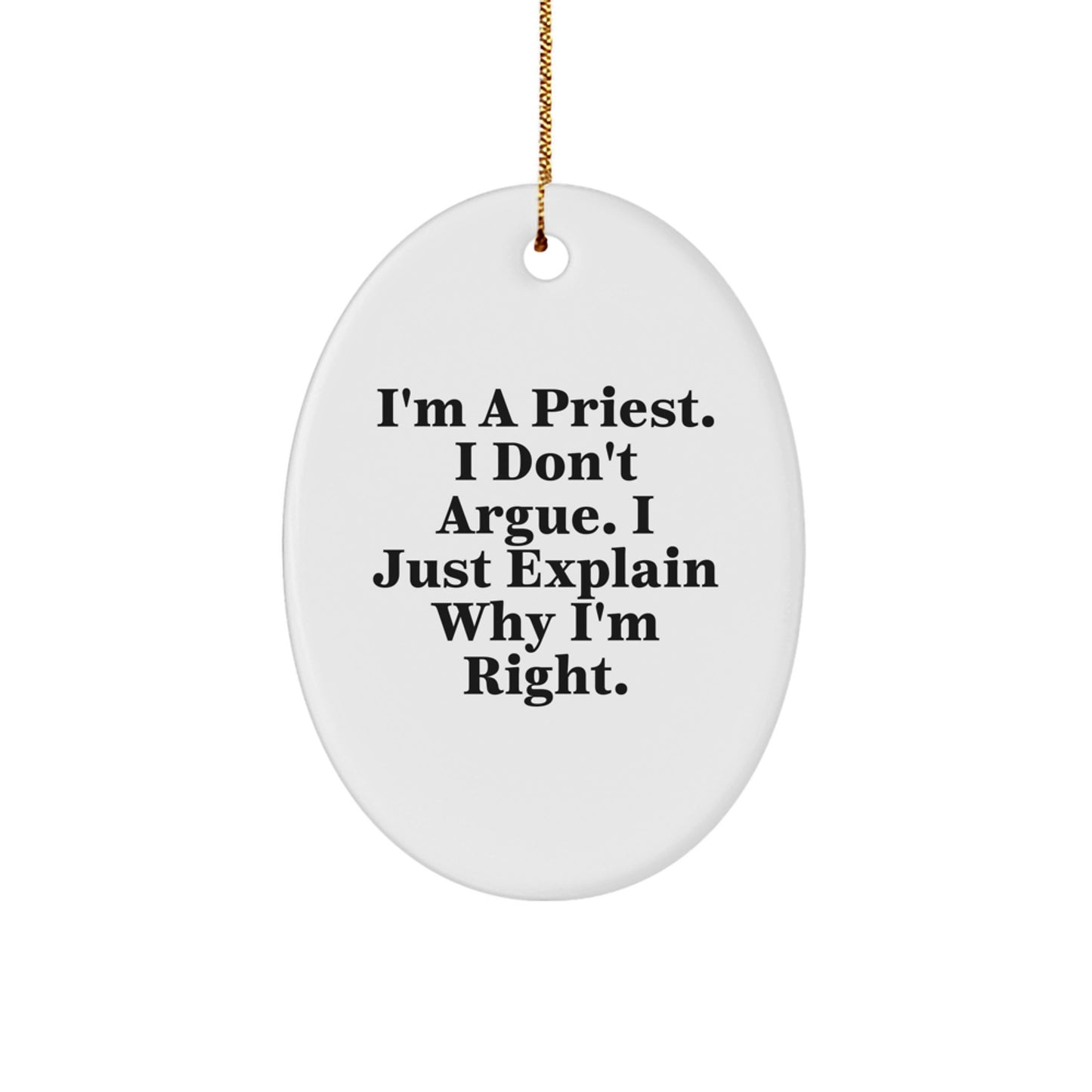 Gifts for the Priest - Funny Oval Ornament - Christmas Decorations, Gifts from Men, Women, or Friends to Priest - 'I'm A Priest. I Don't Argue. I Just Explain Why I'm Right.' - Image 1