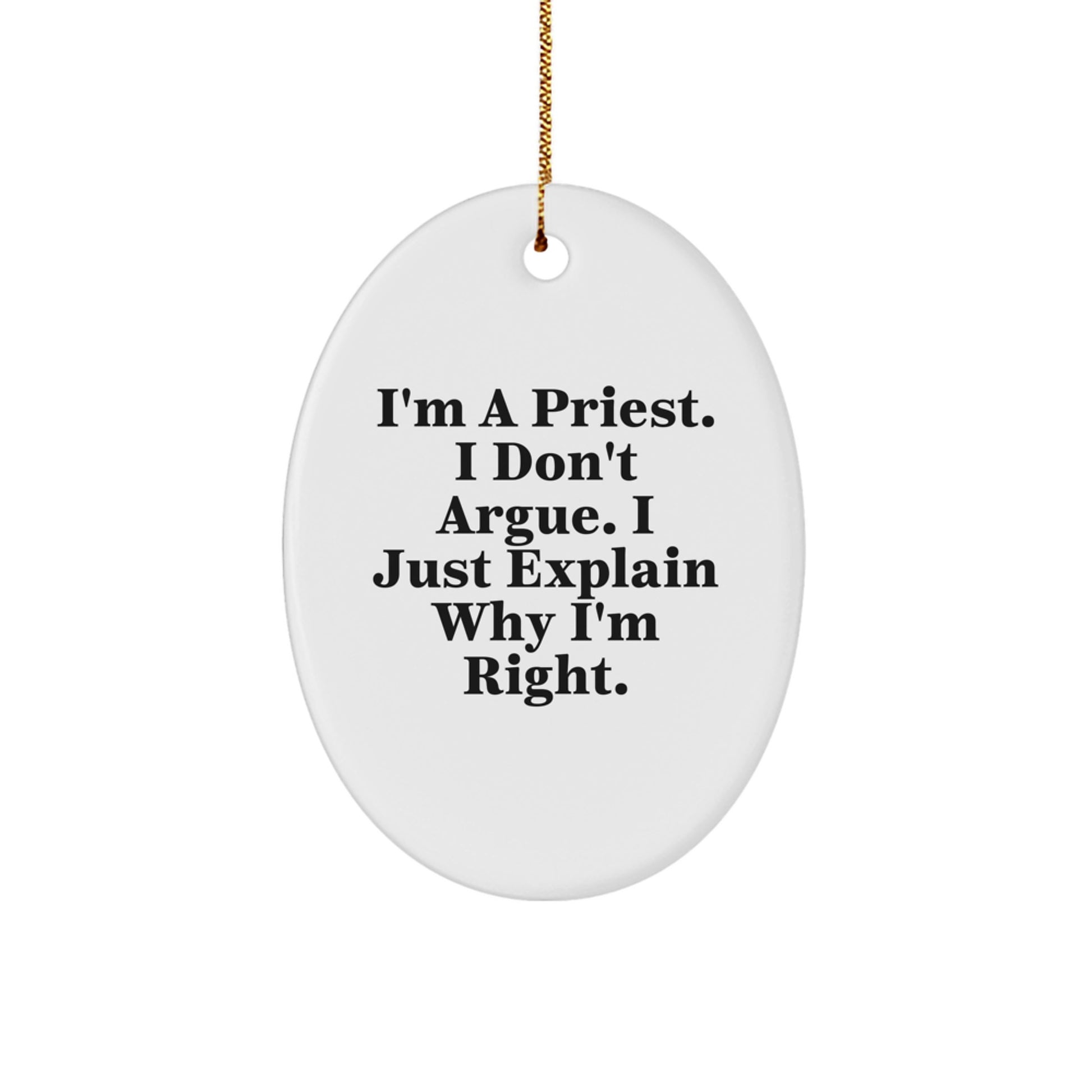 Gifts for the Priest - Funny Oval Ornament - Christmas Decorations, Gifts from Men, Women, or Friends to Priest - 'I'm A Priest. I Don't Argue. I Just Explain Why I'm Right.' - Image 1