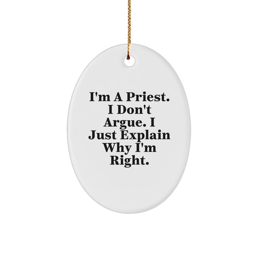 Gifts for the Priest - Funny Oval Ornament - Christmas Decorations, Gifts from Men, Women, or Friends to Priest - 'I'm A Priest. I Don't Argue. I Just Explain Why I'm Right.' - Image 1